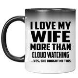 I Love My Wife More Than Cloud Watching - 11 Oz Color Changing Mug