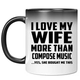 I Love My Wife More Than Compose Music - 11 Oz Color Changing Mug
