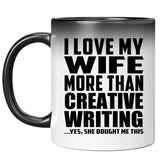 I Love My Wife More Than Creative Writing - 11 Oz Color Changing Mug
