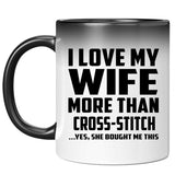 I Love My Wife More Than Cross-Stitch - 11 Oz Color Changing Mug