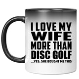 I Love My Wife More Than Disc Golf - 11 Oz Color Changing Mug
