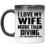 I Love My Wife More Than Diving - 11 Oz Color Changing Mug