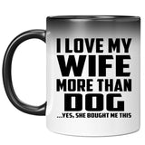 I Love My Wife More Than Dog - 11 Oz Color Changing Mug