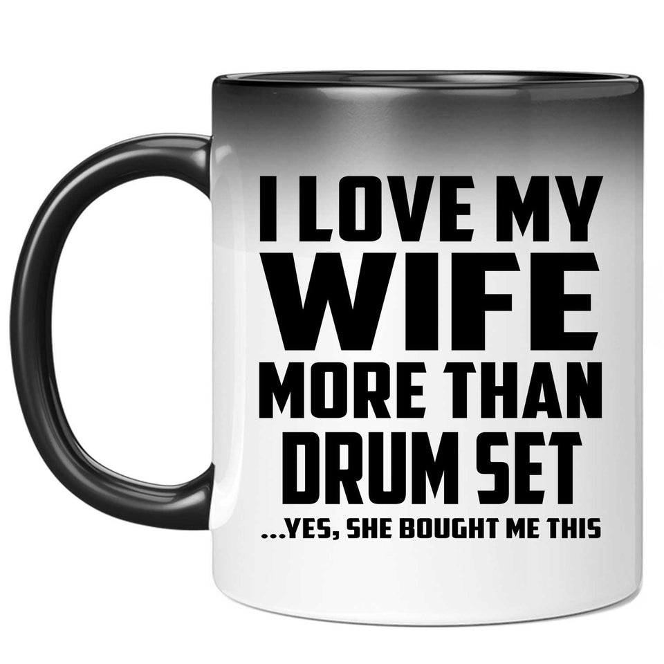 I Love My Wife More Than Drum Set - 11 Oz Color Changing Mug