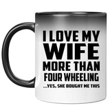 I Love My Wife More Than Four Wheeling - 11 Oz Color Changing Mug