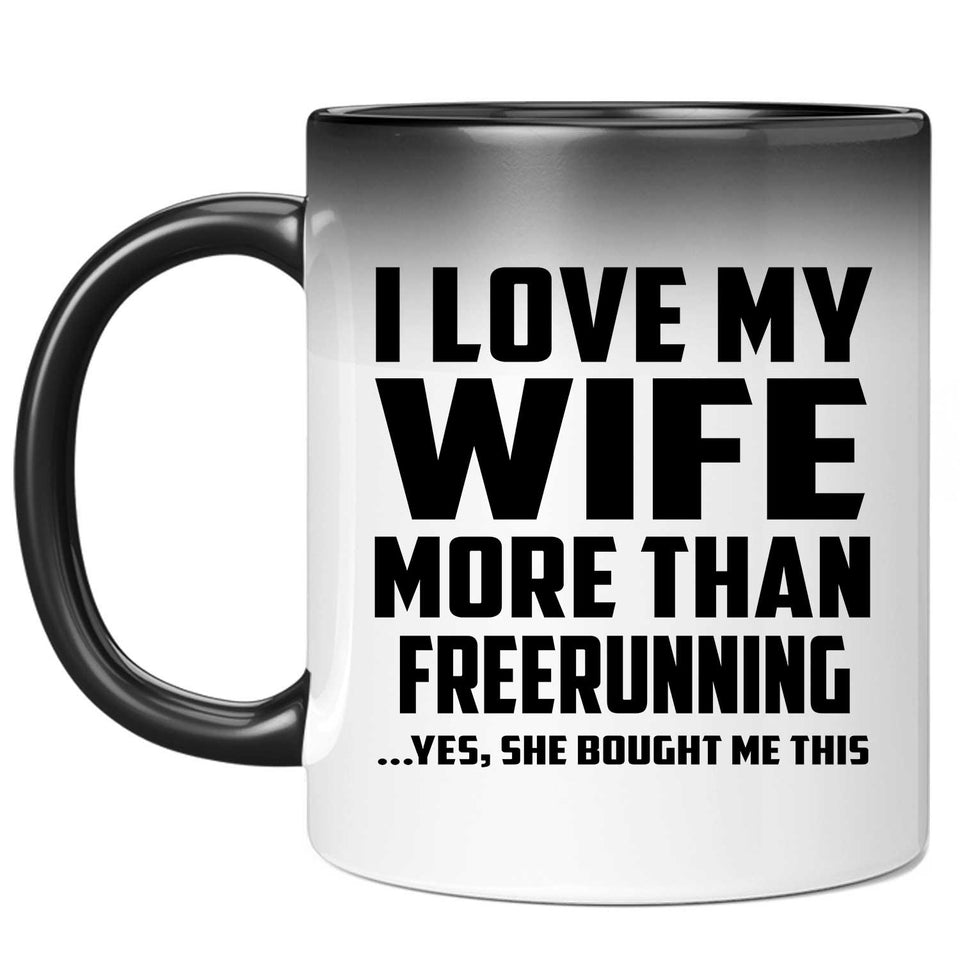 I Love My Wife More Than Freerunning - 11 Oz Color Changing Mug