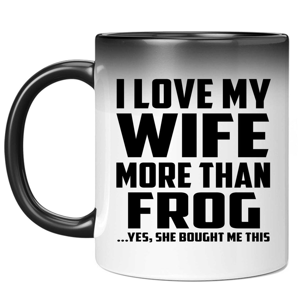 I Love My Wife More Than Frog - 11 Oz Color Changing Mug
