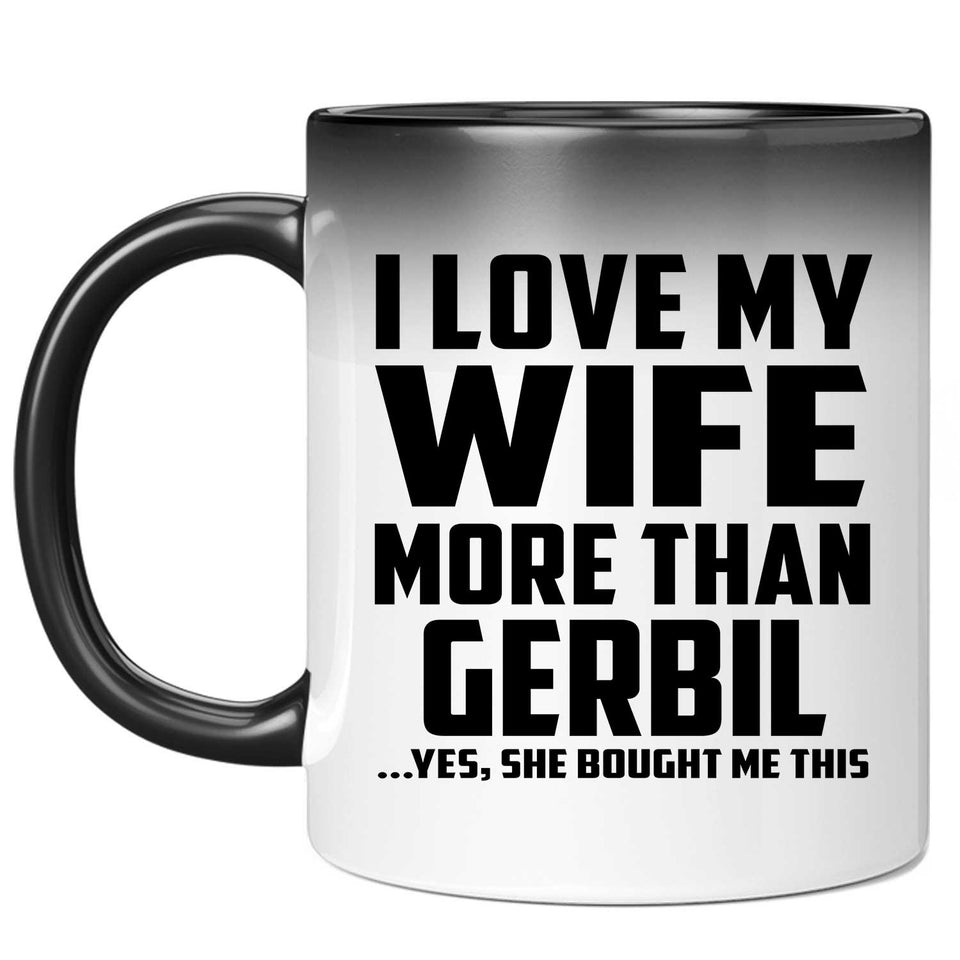 I Love My Wife More Than Gerbil - 11 Oz Color Changing Mug