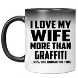 I Love My Wife More Than Graffiti - 11 Oz Color Changing Mug