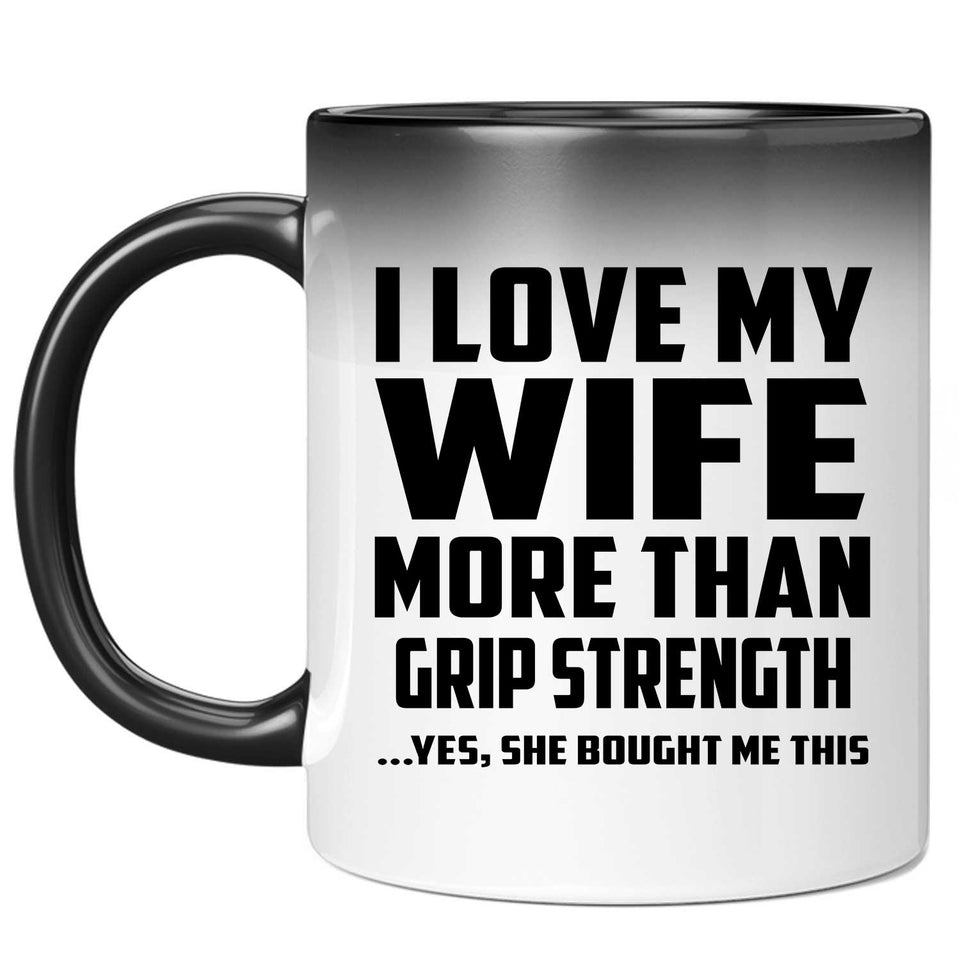 I Love My Wife More Than Grip Strength - 11 Oz Color Changing Mug