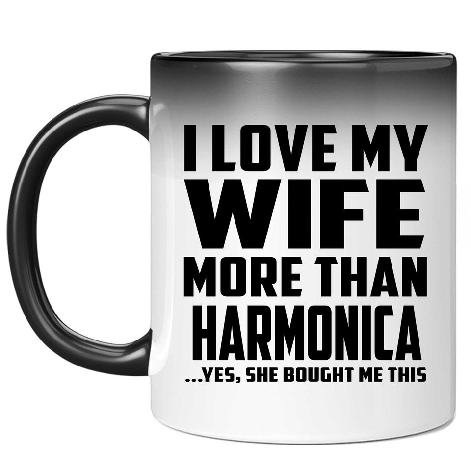 I Love My Wife More Than Harmonica - 11 Oz Color Changing Mug