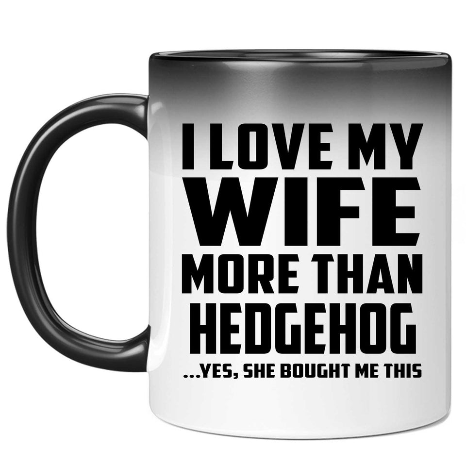 I Love My Wife More Than Hedgehog - 11 Oz Color Changing Mug