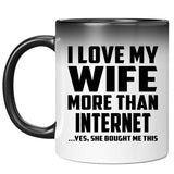 I Love My Wife More Than Internet - 11 Oz Color Changing Mug