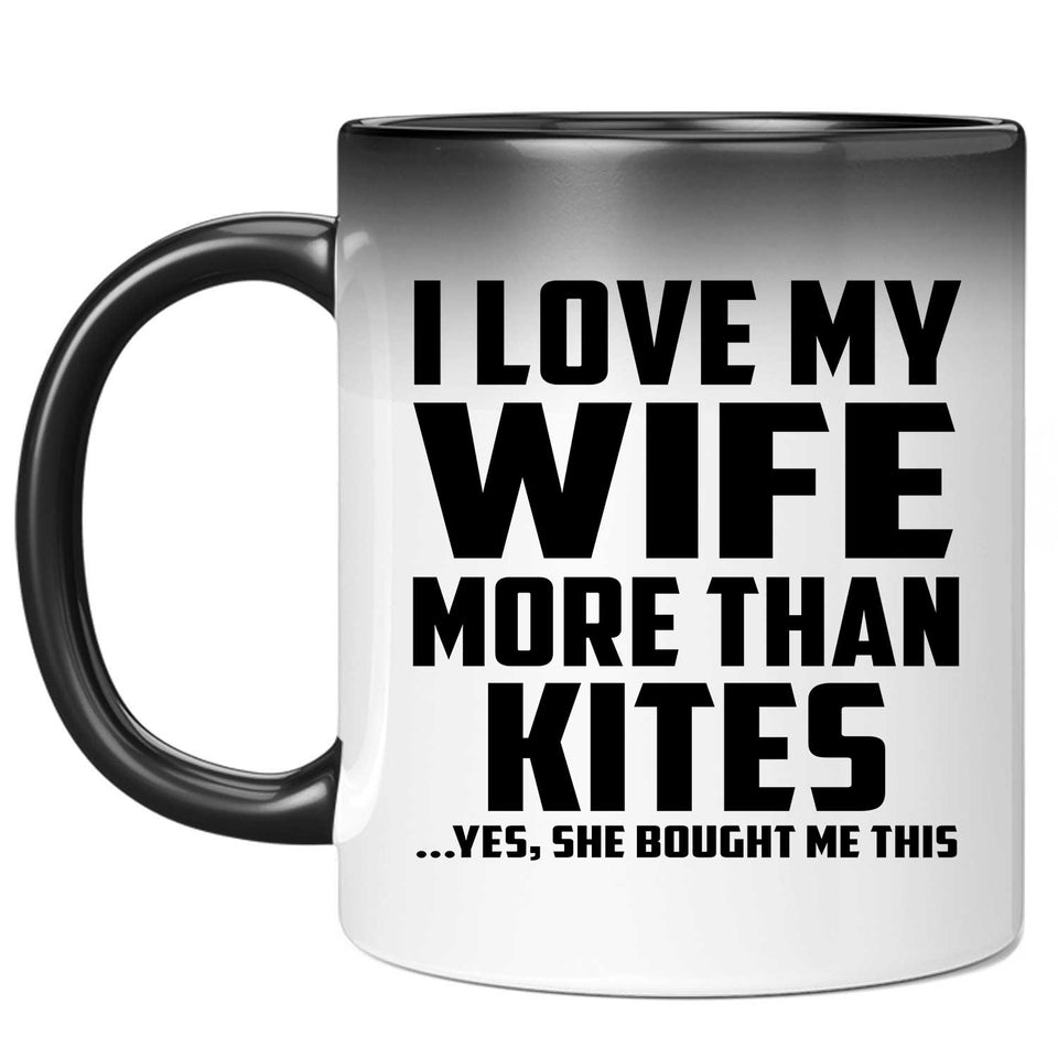 I Love My Wife More Than Kites - 11 Oz Color Changing Mug