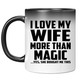 I Love My Wife More Than Magic - 11 Oz Color Changing Mug
