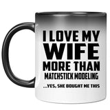 I Love My Wife More Than Matchstick Modeling - 11 Oz Color Changing Mug