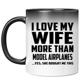 I Love My Wife More Than Model Airplanes - 11 Oz Color Changing Mug