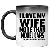 I Love My Wife More Than Model Cars - 11 Oz Color Changing Mug