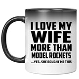 I Love My Wife More Than Model Rockets - 11 Oz Color Changing Mug