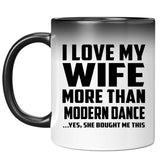 I Love My Wife More Than Modern Dance - 11 Oz Color Changing Mug