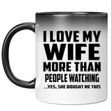 I Love My Wife More Than People Watching - 11 Oz Color Changing Mug