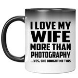 I Love My Wife More Than Photography - 11 Oz Color Changing Mug