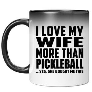 I Love My Wife More Than Pickleball - 11 Oz Color Changing Mug