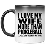 I Love My Wife More Than Pickleball - 11 Oz Color Changing Mug