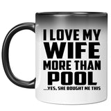 I Love My Wife More Than Pool - 11 Oz Color Changing Mug