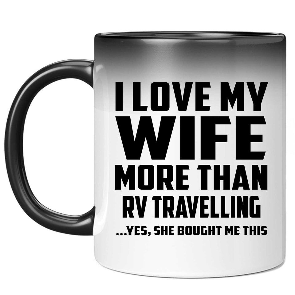 I Love My Wife More Than RV Travelling - 11 Oz Color Changing Mug
