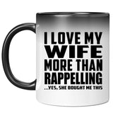 I Love My Wife More Than Rappelling - 11 Oz Color Changing Mug