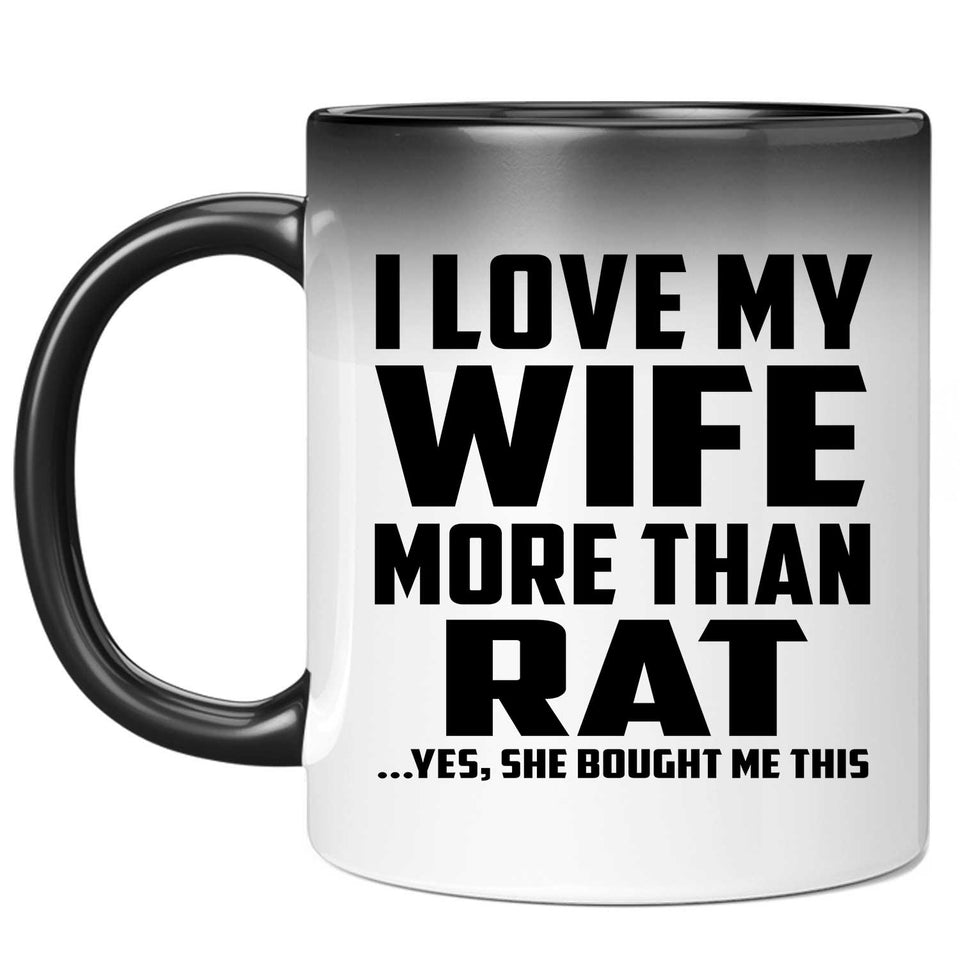 I Love My Wife More Than Rat - 11 Oz Color Changing Mug