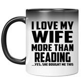 I Love My Wife More Than Reading - 11 Oz Color Changing Mug