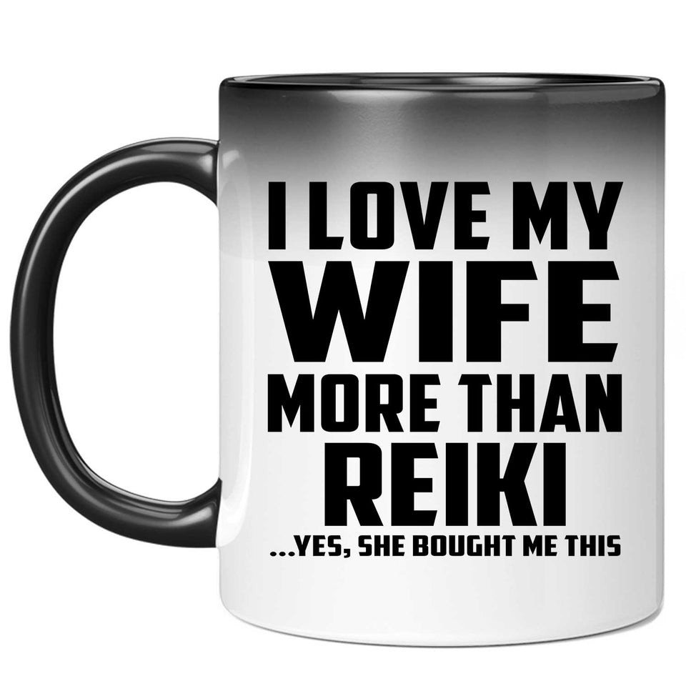 I Love My Wife More Than Reiki - 11 Oz Color Changing Mug