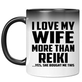I Love My Wife More Than Reiki - 11 Oz Color Changing Mug