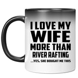 I Love My Wife More Than River Rafting - 11 Oz Color Changing Mug