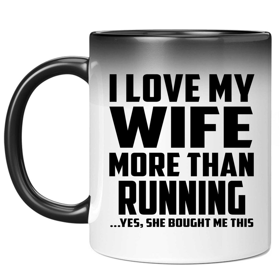 I Love My Wife More Than Running - 11 Oz Color Changing Mug