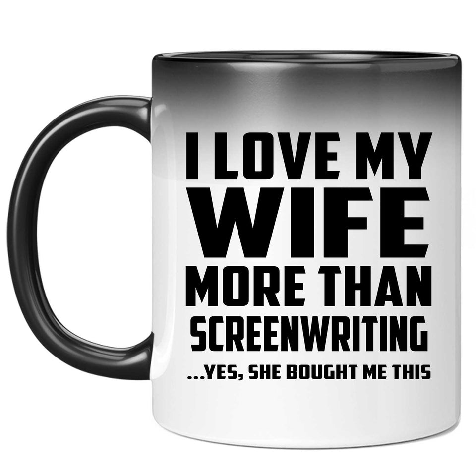 I Love My Wife More Than Screenwriting - 11 Oz Color Changing Mug