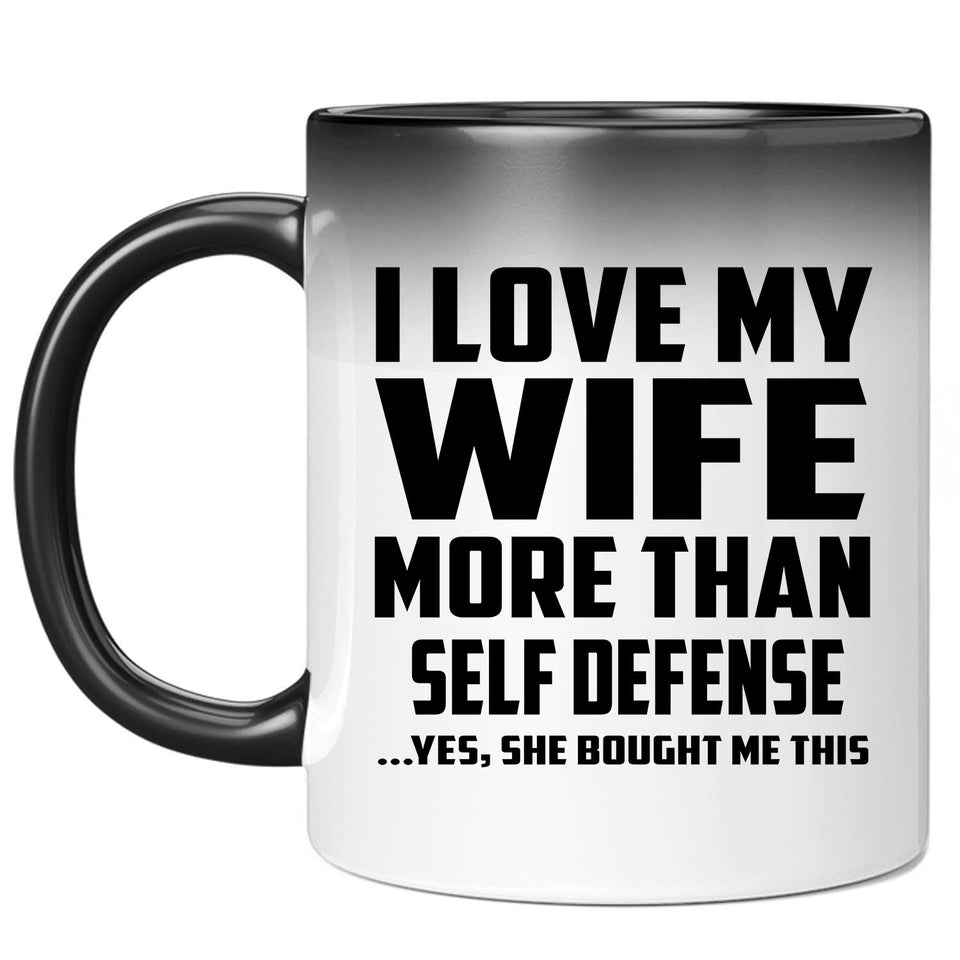 I Love My Wife More Than Self Defense - 11 Oz Color Changing Mug