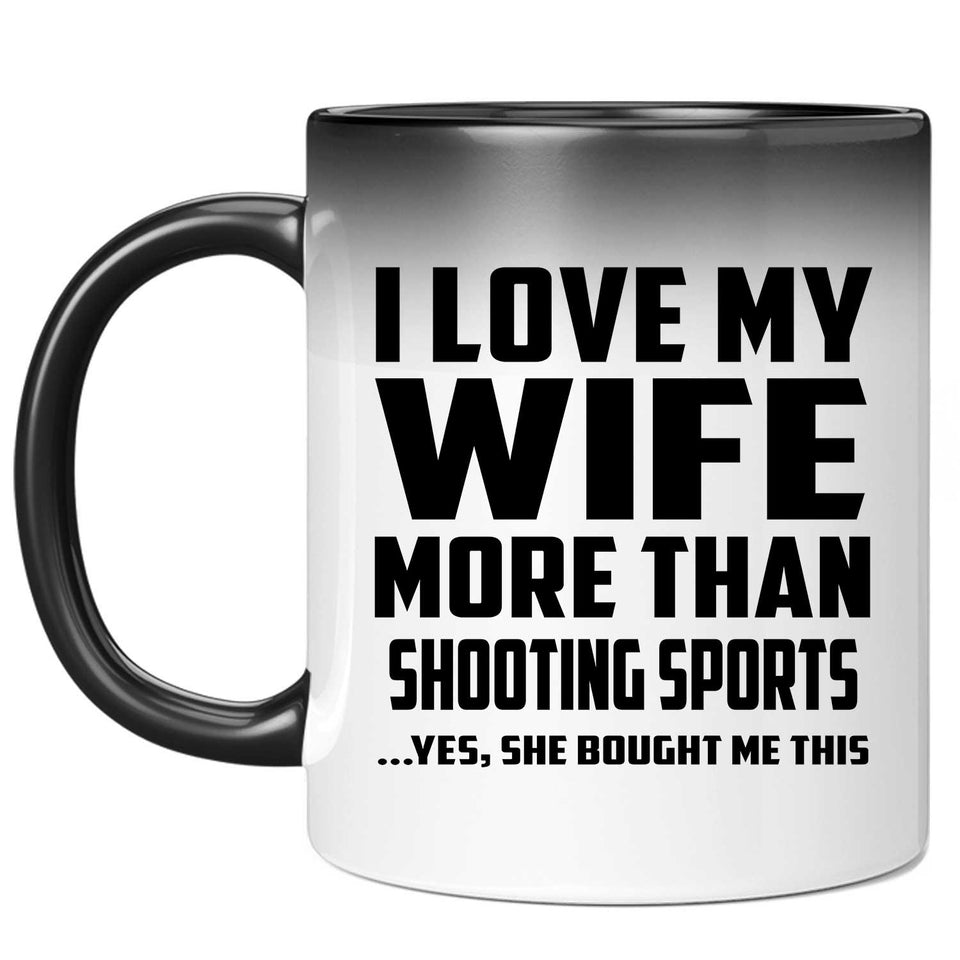 I Love My Wife More Than Shooting Sports - 11 Oz Color Changing Mug