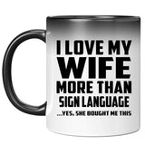 I Love My Wife More Than Sign Language - 11 Oz Color Changing Mug