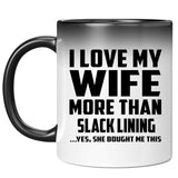 I Love My Wife More Than Slack Lining - 11 Oz Color Changing Mug