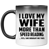 I Love My Wife More Than Speed Reading - 11 Oz Color Changing Mug
