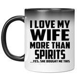 I Love My Wife More Than Spirits - 11 Oz Color Changing Mug