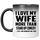 I Love My Wife More Than Stand Up Comedy - 11 Oz Color Changing Mug