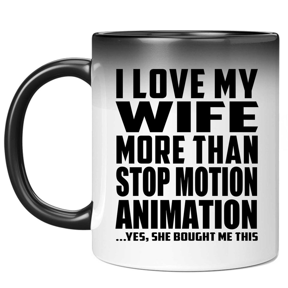 I Love My Wife More Than Stop Motion Animation - 11 Oz Color Changing Mug