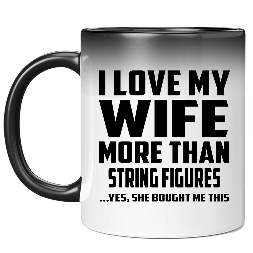I Love My Wife More Than String Figures - 11 Oz Color Changing Mug