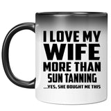 I Love My Wife More Than Sun tanning - 11 Oz Color Changing Mug
