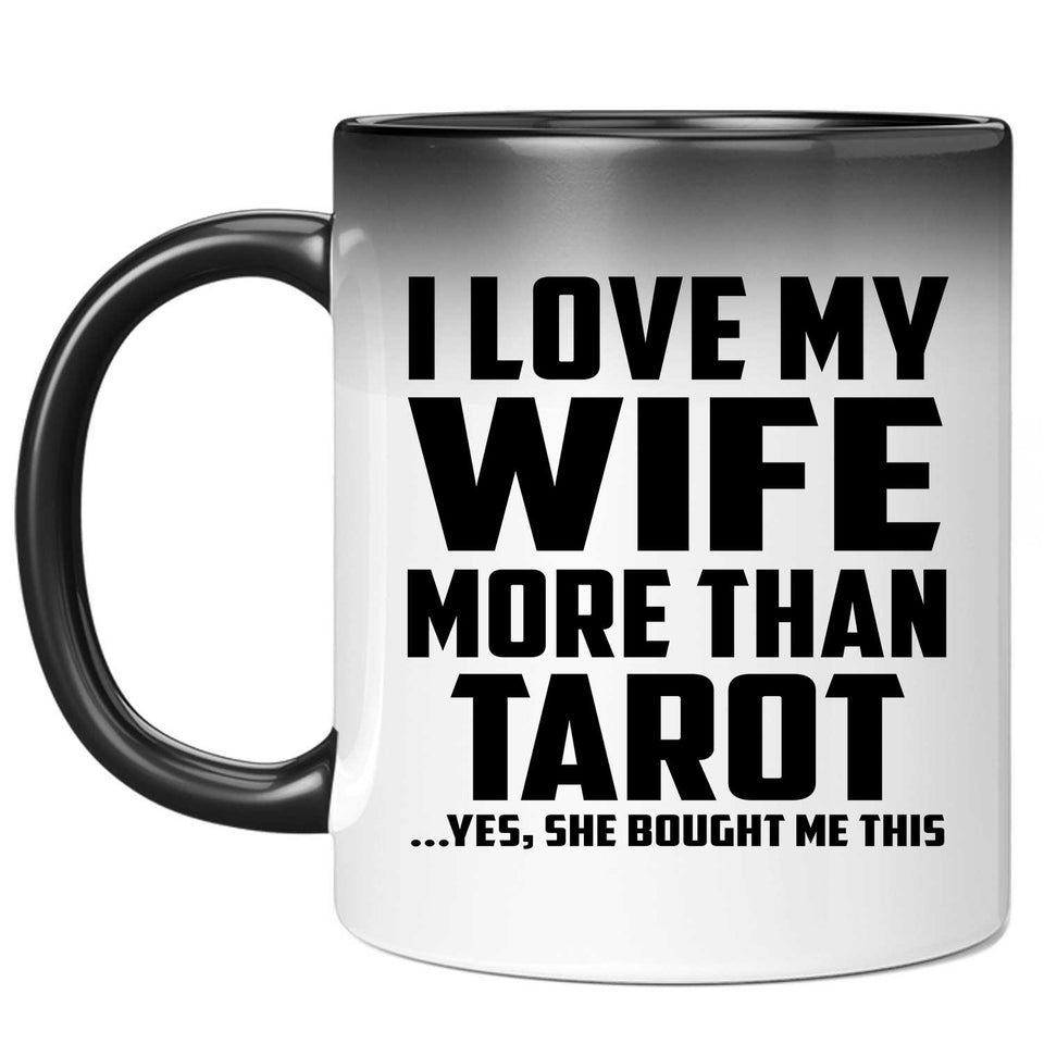 I Love My Wife More Than Tarot - 11 Oz Color Changing Mug