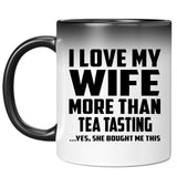I Love My Wife More Than Tea Tasting - 11 Oz Color Changing Mug